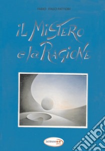 Il mistero e la ragione libro di Fattori Fabio Italo