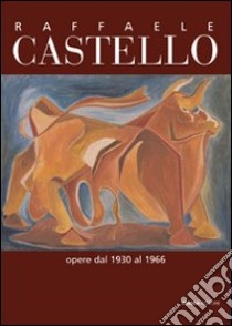 Raffaele Castello. Opere dal 1930 al 1966. Ediz. illustrata libro di Franco M. (cur.)