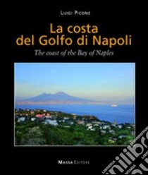 La costa del golfo di Napoli-The coast of the bay of Naples. Ediz. bilingue libro di Picone Luigi