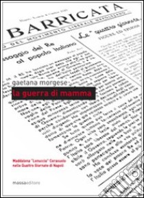 La guerra di mamma. Maddalena «Lenuccia» Cerasuolo nelle quattro giornate di Napoli libro di Morgese Gaetana; Laville A. M. (cur.)