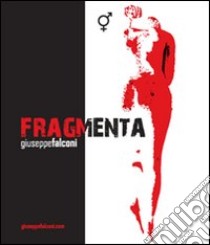 Fragmenta. Catalogo della mostra. Ediz. illustrata libro di Falconi Giuseppe