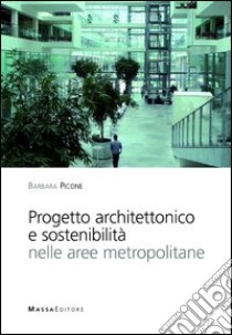 Progetto architettonico e sostenibilità nelle aree metropolitane libro di Picone Barbara