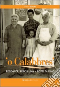 Calabbrese. Beccacce, pesci luna e botti di vino (O') libro di Macrì Pino