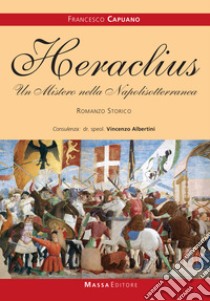 Heraclius. Un mistero nella Napolisotterranea libro di Capuano Francesco