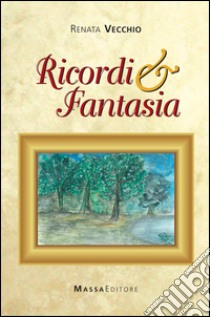 Ricordi & fantasia libro di Vecchio Renata