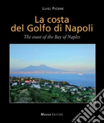 La costa del golfo di Napoli-The coast of the bay of Naples libro di Picone Luigi