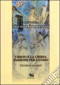 Cristo e la chiesa. Passione per l'uomo. Direttive sinodali libro di Assemblea Sinodale (cur.)