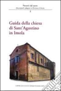 Guida della chiesa di Sant'Agostino in Imola libro di Ferri Andrea; Giberti Mario; Violi Marco