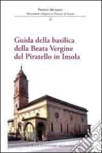 Guida della basilica della beata Vergine del Piratello in Imola libro di Ferri Andrea; Mirandola Stefania; Violi Marco