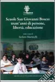 Scuola San Giovanni Bosco. Trent'anni di persone, libertà, educazione libro di Martinelli S. (cur.)