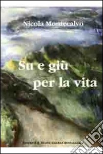 Su e giù per la vita libro di Montecalvo Nicola