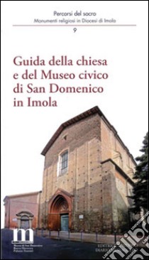 Guida della chiesa e del museo civico di San Domenico in Imola libro