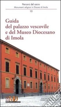 Guida del palazzo vescovile e del Museo Diocesano di Imola libro di Ferri Andrea; Manara Sandra; Violi Marco