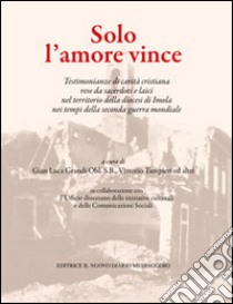 Solo l'amore vince libro di Grandi G. L. (cur.); Tampieri V. (cur.)