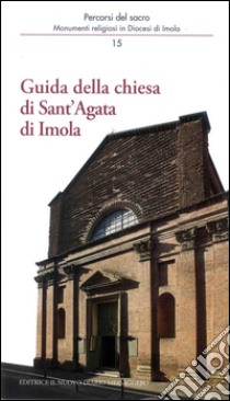 Guida della chiesa di Sant'Agata di Imola libro di Ferri Andrea; Giberti Mario; Violi Marco