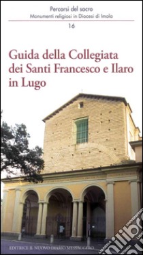 Guida della Collegiata dei santi Francesco e Ilaro in Lugo libro di Tampieri Vittorio; Capanni Silvana; Violi Marco