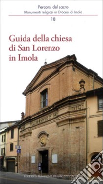 Guida alla chiesa di san Lorenzo in Imola libro di Ferri Andrea; Giberti Mario; Violi Marco