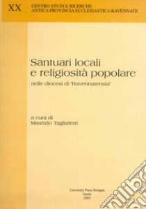 Santuari locali e religiosità popolare nelle diocesi di «Ravennatensia» libro di Tagliaferri M. (cur.)