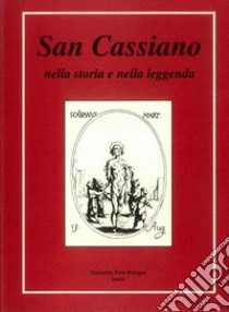 San Cassiano nella storia e nella leggenda libro di Benericetti R. (cur.); Fontana G. (cur.)