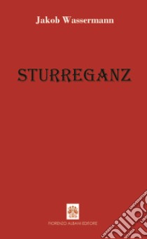 Sturreganz libro di Wassermann Jakob; Albani F. (cur.)