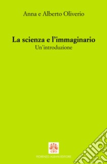 La scienza e l'immaginario. Un'introduzione libro di Oliverio Ferraris Anna; Oliverio Alberto