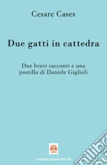 Due gatti in cattedra libro di Cases Cesare; Giglioli Daniele