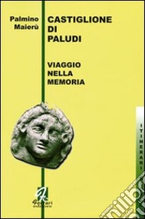 Castiglione di Paludi. Viaggio nella memoria libro di Maierù Palmino