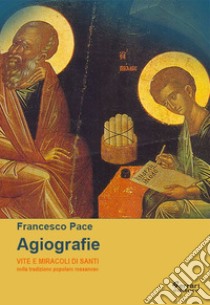 Agiografie. Vite e miracoli di santi nella tradizione popolare rossanese libro di Pace Francesco