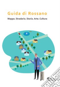 Guida di Rossano. Mappa, stradario, storia, arte, cultura libro di Sitongia Antonio