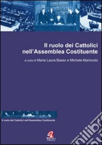 Il ruolo dei cattolici nell'Assemblea Costituente libro di Basso M. L. (cur.); Marincolo M. (cur.)