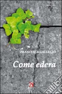 Come edera libro di Gallello Francesca