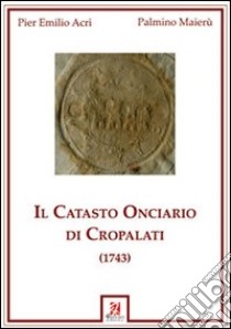 Il catasto onciario di Cropalati (1743) libro di Maierù Palmino; Acri P. Emilio