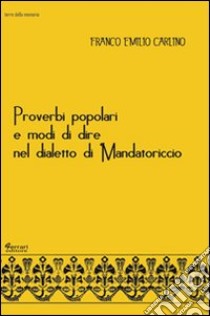 Proverbi popolari e modi di dire nel dialetto di Mandatoriccio libro di Carlino Franco Emilio