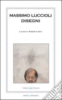 Massimo Luccioli. Disegni. Ediz. illustrata libro di Savi R. (cur.)