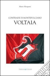 Contrade di Montepulciano Voltaia libro di Morganti Mario