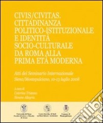 Civis/Civitas. Cittadinanza politico-istituzionale e identità socio-culturale da Roma alla prima età moderna libro di Tristano C. (cur.); Allegria S. (cur.)