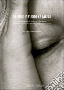 Dentro e fuori le mura. Un'indagine sulla violenza alle donne libro di Insero L. (cur.)