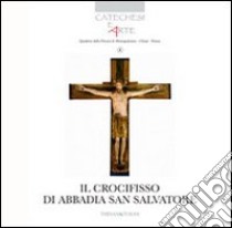 Il Crocifisso di Abbadia San Salvatore e il mistero della passione, morte e resurrezione del Signore libro di Prezzolini C. (cur.)