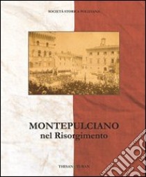 Montepulciano nel Risorgimento libro di Società storica poliziana (cur.)