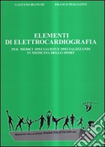 Elementi di elletrocardiografia libro di Bianchi Gaetano; Pesciantini Franco