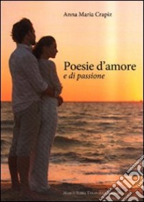 Poesie d'amore e di passione libro di Crapiz Anna M.