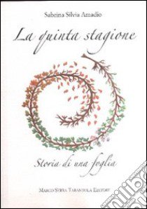 La quinta stagione. Storia di una foglia libro di Amadio Sabrina S.