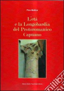 L'età e la Longobardia del Protoromanico Capuano libro di Mollica Pino