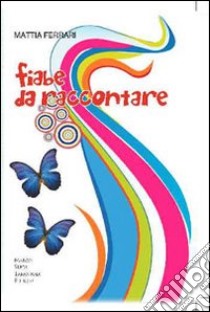 Fiabe da raccontare libro di Ferrari Mattia