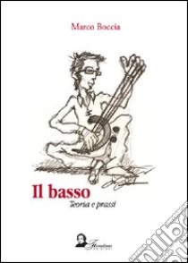 Il basso. Teoria e prassi libro di Boccia Marco; Damato M. (cur.)