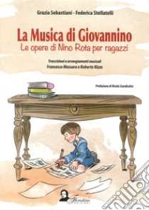 La musica di Giovannino. Le opere di Nino Rota per ragazzi libro di Sebastiani Grazia; Stellatelli Federica