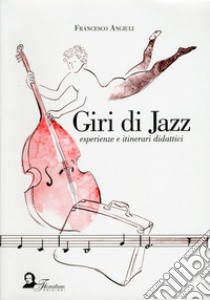 Giri di jazz. Esperienze e itinerari didattici libro di Angiuli Francesco