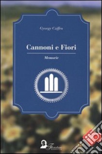 Cannoni e fiori. Memorie libro di Cziffra Georges