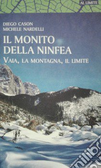 Il monito della ninfea. Vaia, la montagna, il limite libro di Cason Diego; Nardelli Michele