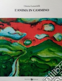 L'anima in cammino libro di Lunardelli Orietta